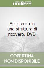 Assistenza in una struttura di ricovero. DVD libro