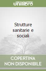 Strutture sanitarie e sociali libro