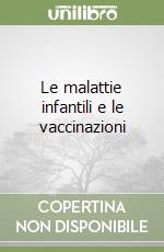 Le malattie infantili e le vaccinazioni libro