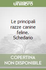 Le principali razze canine feline. Schedario libro