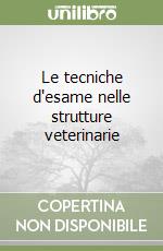 Le tecniche desame nelle strutture veterinarie