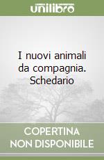 I nuovi animali da compagnia. Schedario libro