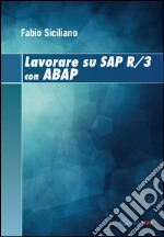 Lavorare su SAP R/3 con ABAP. Ediz. multilingue libro