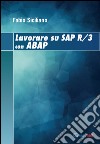 Lavorare su SAP R/3 con ABAP. Ediz. multilingue libro