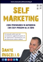 Self marketing. Come promuoversi in autonomia e con costi prossimi allo zero libro