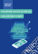 Sviluppare giochi 2D per IOS con SpriteKit e Swift libro