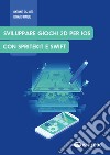 Sviluppare giochi 2D per IOS con SpriteKit e Swift libro