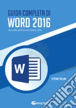 Guida completa di Word 2016. Usa alla perfezione Word 2016 libro