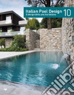 Italian pool design. Il design della piscina italiana. Ediz. italiana e inglese. Vol. 10