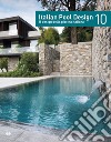 Italian pool design. Il design della piscina italiana. Ediz. italiana e inglese. Vol. 10 libro