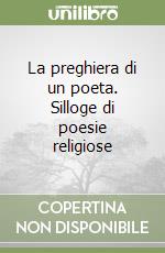 La preghiera di un poeta. Silloge di poesie religiose libro