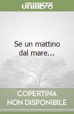 Se un mattino dal mare... libro