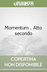 Momentum (2). Atto secondo