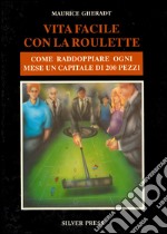 Vita facile con la roulette. Come raddoppiare ogni mese un capitale di 200 pezzi