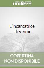 L'incantatrice di vermi