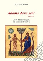 Adamo dove sei? Uscire dal nascondiglio, dare un senso all'esistere. Nuova ediz. libro