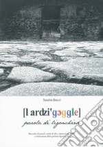 l ardzi'goggle. Parola di ligonchiese. Raccolta di parole, modi di dire, espressioni tipiche e intercalare della parlata ligonchiese. Nuova ediz. Con CD-Audio libro