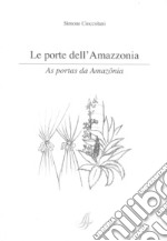 Le porte dell'Amazzonia-As portas da Amazònia. Ediz. bilingue