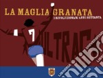 La maglia granata. I rivoluzionari anni settanta