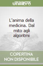 L'anima della medicina. Dal mito agli algoritmi