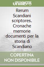 Rerum Scandiani scriptores. Cronache memorie documenti per la storia di Scandiano libro