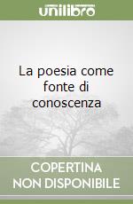 La poesia come fonte di conoscenza libro