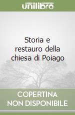 Storia e restauro della chiesa di Poiago