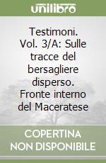 Testimoni. Vol. 3/A: Sulle tracce del bersagliere disperso. Fronte interno del Maceratese libro