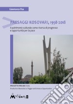 Paesaggi Kosovari, 1998-2018. Il patrimonio culturale come risorsa di progr libro usato