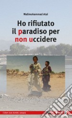 Ho rifiutato il paradiso per non uccidere libro