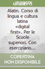 Alatin. Corso di lingua e cultura latina «digital first». Per le Scuole superiori. Con eserciziario online. Vol. 2
