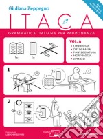 Itaca. Grammatica per padronanza. Per le Scuole superiori. Con espansione online. Vol. A: Fonologia, ortografia, punteggiatura, morfologia e sintassi libro