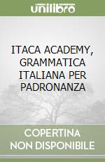 ITACA ACADEMY, GRAMMATICA ITALIANA PER PADRONANZA libro