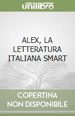 ALEX, LA LETTERATURA ITALIANA SMART libro