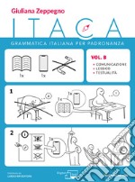 Itaca. Grammatica italiana per padronanza. Per le Scuole superiori. Con espansione online. Vol. B: Comunicazione, lessico e testualità libro