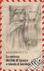 La contessa Matilda di Canossa e Iolanda di Groninga libro