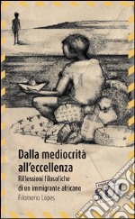 Dalla mediocrità all'eccellenza. Riflessioni filosofiche di un immigrante africano libro