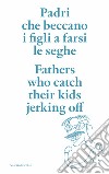 Padri che beccano i figli a farsi le seghe. Ediz. italiana e inglese libro