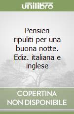 Pensieri ripuliti per una buona notte. Ediz. italiana e inglese libro