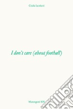 I don't care (about football) libro