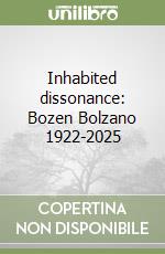 Inhabited dissonance: Bozen Bolzano 1922-2025 libro