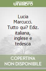 Lucia Marcucci. Tutto qui? Ediz. italiana, inglese e tedesca libro