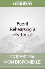 Fuori! Rehearsing a city for all libro