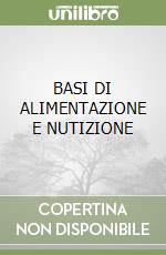 BASI DI ALIMENTAZIONE E NUTIZIONE libro