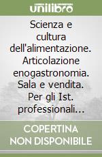 Scienza e cultura dell'alimentazione. Articolazione enogastronomia. Sala e vendita. Per gli Ist. professionali alberghieri. Con espansione online. Vol. A libro