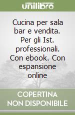 Cucina per sala bar e vendita. Per gli Ist. professionali. Con ebook. Con espansione online libro