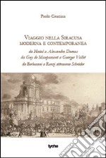 Viaggio nella Siracusa moderna e contemporanea. Da Houel a Alexandre Dumas da Guy de Maupassant a Georges Vallet da Berlusconi a Renzi attraverso Schruder