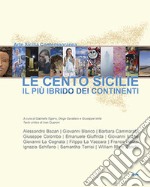 Le cento Sicilie. Il più ibrido dei continenti. Ediz. illustrata libro