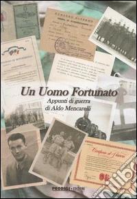 Un uomo fortunato. Appunti di guerra di Aldo Mencarelli libro