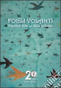 Fogli volanti. Racconti sulle ali della fantasia libro